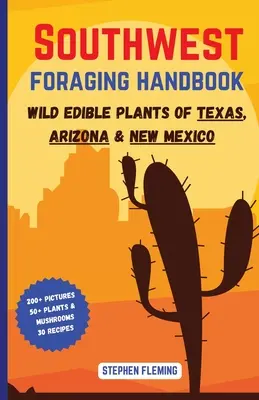 Southwest Foraging Handbook: Dzikie rośliny jadalne Teksasu, Arizony i Nowego Meksyku - Southwest Foraging Handbook: Wild Edible Plants of Texas, Arizona & New Mexico