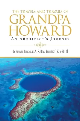 Podróże i perypetie dziadka Howarda: Podróż architekta - The Travels and Travails of Grandpa Howard: An Architect's Journey