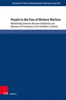 Ludzie w obliczu współczesnych działań wojennych: relacje między dystrybucją zasobów a zachowaniem uczestników działań wojennych na Ukrainie - People in the Face of Modern Warfare: Relationships Between Resource Distribution and Behaviour of Participants in the Hostilities in Ukraine