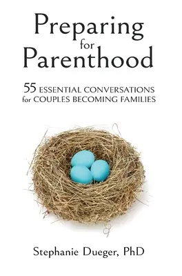 Przygotowanie do rodzicielstwa: 55 niezbędnych rozmów dla par tworzących rodzinę - Preparing for Parenthood: 55 Essential Conversations for Couples Becoming Families