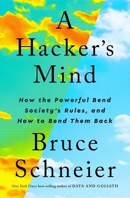 Umysł hakera: jak potężni naginają zasady społeczeństwa i jak je z powrotem nagiąć - A Hacker's Mind: How the Powerful Bend Society's Rules, and How to Bend Them Back