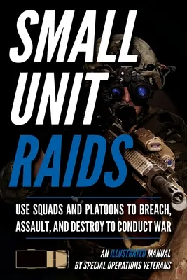 Naloty małych jednostek: Ilustrowany podręcznik - Small Unit Raids: An Illustrated Manual