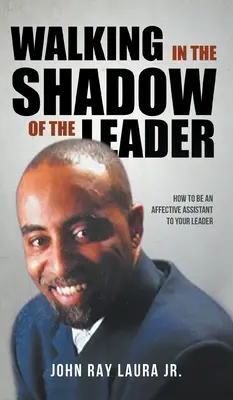 Chodzenie w cieniu lidera: Jak być afektywnym asystentem swojego lidera - Walking in the Shadow of the Leader: How to be an Affective Assistant to your Leader