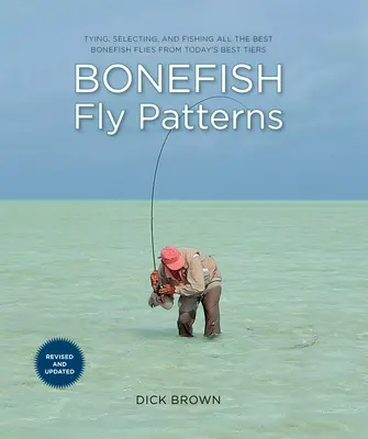 Bonefish Fly Patterns: Wiązanie, wybieranie i łowienie wszystkich najlepszych much Bonefish z dzisiejszych najlepszych poziomów - Bonefish Fly Patterns: Tying, Selecting, and Fishing All the Best Bonefish Flies from Today's Best Tiers