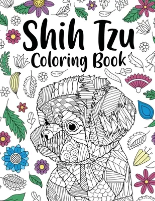 Kolorowanka dla dorosłych Shih Tzu: Animal Adults Coloring Book, Gift for Pet Lover, Floral Mandala Coloring Pages, Shih Tzu Gifts, Pet Owner Gift - Shih Tzu Adult Coloring Book: Animal Adults Coloring Book, Gift for Pet Lover, Floral Mandala Coloring Pages, Shih Tzu Gifts, Pet Owner Gift