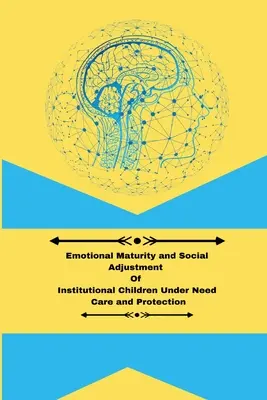 Dojrzałość emocjonalna i dostosowanie społeczne dzieci instytucjonalnych wymagających opieki i ochrony - Emotional maturity and social adjustment of institutional children under need care and protection