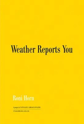 Roni Horn: Raporty pogodowe - Roni Horn: Weather Reports You