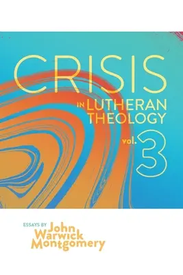 Kryzys w teologii luterańskiej, tom 3: Ważność i znaczenie historycznego luteranizmu a jego współcześni rywale - Crisis in Lutheran Theology, Vol. 3: The Validity and Relevance of Historic Lutheranism vs. Its Contemporary Rivals