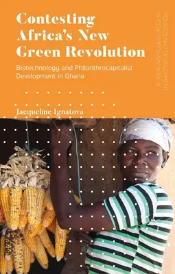 Nowa zielona rewolucja w Afryce: Biotechnologia i rozwój filantrokapitalistyczny w Ghanie - Contesting Africa's New Green Revolution: Biotechnology and Philanthrocapitalist Development in Ghana