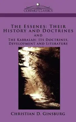 Esseńczycy: Ich historia i doktryny oraz Kabała: Jej doktryny, rozwój i literatura - The Essenes: Their History and Doctrines and the Kabbalah: Its Doctrines, Development and Literature