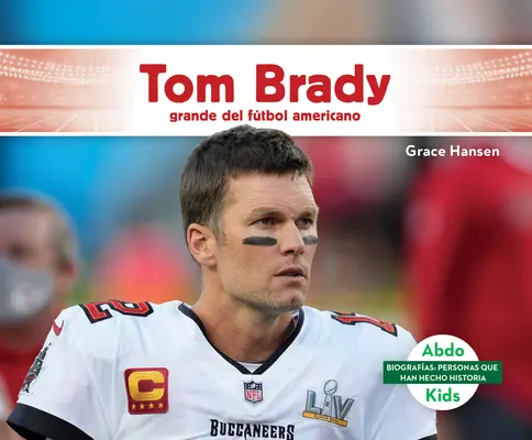 Tom Brady: Grande del Futbol Americano - Tom Brady: Grande del Ftbol Americano