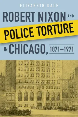 Robert Nixon i policyjne tortury w Chicago, 1871-1971 - Robert Nixon and Police Torture in Chicago, 1871-1971