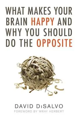 Co sprawia, że twój mózg jest szczęśliwy i dlaczego powinieneś robić coś przeciwnego? - What Makes Your Brain Happy and Why You Should Do the Opposite