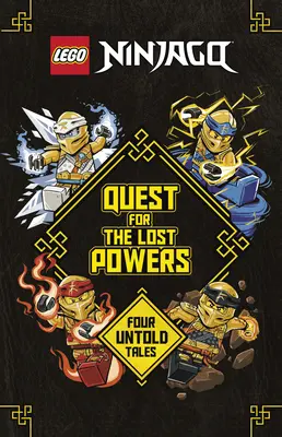 Poszukiwanie zaginionych mocy (Lego Ninjago): Cztery nieopowiedziane historie - Quest for the Lost Powers (Lego Ninjago): Four Untold Tales