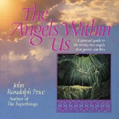 Anioły w nas: Duchowy przewodnik po dwudziestu dwóch aniołach, które rządzą naszym codziennym życiem - Angels Within Us: A Spiritual Guide to the Twenty-Two Angels That Govern Our Everyday Lives