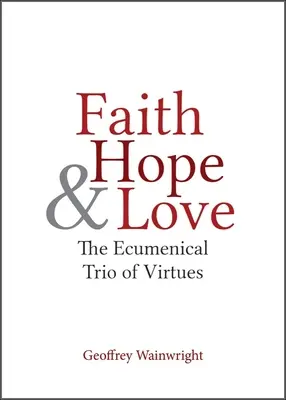 Wiara, nadzieja i miłość: Ekumeniczne trio cnót - Faith, Hope, and Love: The Ecumenical Trio of Virtues