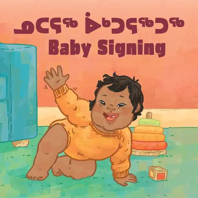 Baby Signing: Dwujęzyczne wydanie w języku inuktitut i angielskim - Baby Signing: Bilingual Inuktitut and English Edition