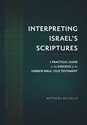 Interpretacja Pisma Świętego Izraela: Praktyczny przewodnik po egzegezie Biblii Hebrajskiej / Starego Testamentu - Interpreting Israel's Scriptures: A Practical Guide to the Exegesis of the Hebrew Bible / Old Testament