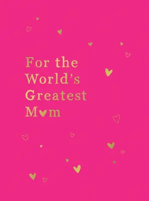 Dla najwspanialszej mamy na świecie: Idealny prezent dla mamy - For the World's Greatest Mom: The Perfect Gift for Your Mom