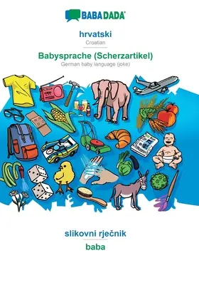 BABADADA, hrvatski - Babysprache (Scherzartikel), slikovni rječnik - baba: Chorwacko-niemiecki język niemowląt (żart), słownik wizualny - BABADADA, hrvatski - Babysprache (Scherzartikel), slikovni rječnik - baba: Croatian - German baby language (joke), visual dictionary