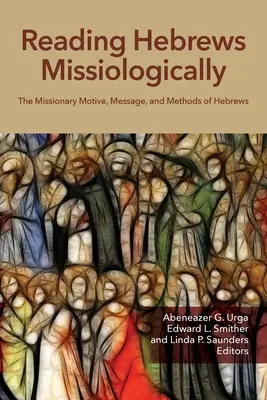 Missiologiczna lektura Listu do Hebrajczyków: Misyjny motyw, przesłanie i metody Listu do Hebrajczyków - Reading Hebrews Missiologically: The Missionary Motive, Message, and Methods of Hebrews