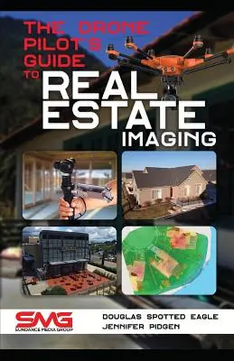 Przewodnik pilota drona po obrazowaniu nieruchomości: Wykorzystanie dronów do fotografowania i filmowania nieruchomości - The Drone Pilot's Guide to Real Estate Imaging: Using Drones for Real Estate Photography and Video