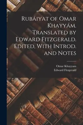 Rubajjat Omara Chajjama. Translated by Edward Fitzgerald. Edited, With Introd. and Notes - Rubiyat of Omar Khayym. Translated by Edward Fitzgerald. Edited, With Introd. and Notes