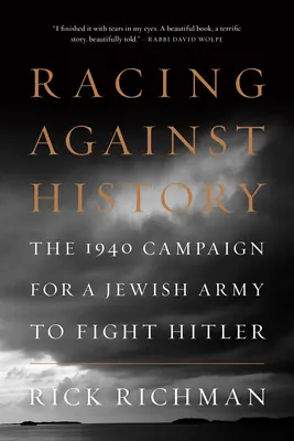 Wyścig z historią: Kampania na rzecz żydowskiej armii do walki z Hitlerem w 1940 r. - Racing Against History: The 1940 Campaign for a Jewish Army to Fight Hitler