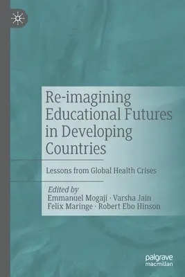 Ponowne wyobrażanie sobie przyszłości edukacyjnej w krajach rozwijających się: Lekcje z globalnych kryzysów zdrowotnych - Re-Imagining Educational Futures in Developing Countries: Lessons from Global Health Crises