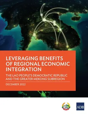 Wykorzystanie korzyści płynących z regionalnej integracji gospodarczej: Laotańska Republika Ludowo-Demokratyczna i subregion Wielkiego Mekongu - Leveraging Benefits of Regional Economic Integration: The Lao People's Democratic Republic and the Greater Mekong Subregion