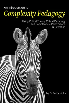 Wprowadzenie do pedagogiki złożoności: Wykorzystanie teorii krytycznej, pedagogiki krytycznej i złożoności w przedstawieniach i literaturze - An Introduction to Complexity Pedagogy: Using Critical Theory, Critical Pedagogy and Complexity in Performance and Literature