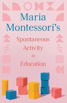 Spontaniczna aktywność w edukacji Marii Montessori - Maria Montessori's Spontaneous Activity in Education