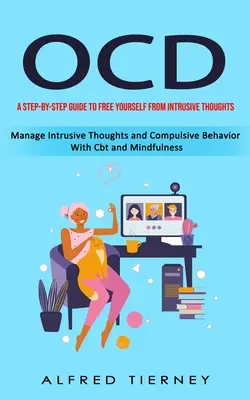 Ocd: Przewodnik krok po kroku, jak uwolnić się od natrętnych myśli (Manage Intrusive Thoughts and Compulsive Behavior With - Ocd: A Step-by-step Guide to Free Yourself From Intrusive Thoughts (Manage Intrusive Thoughts and Compulsive Behavior With