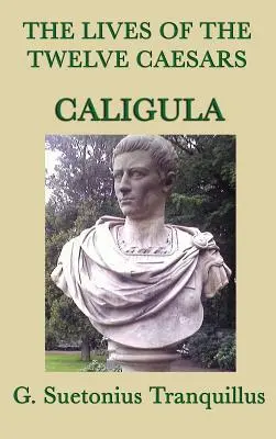 Żywoty dwunastu cezarów - Kaligula- - The Lives of the Twelve Caesars -Caligula-