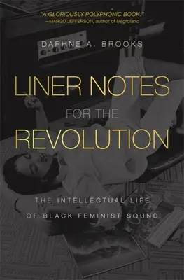 Liner Notes for the Revolution: Intelektualne życie czarnych feministycznych dźwięków - Liner Notes for the Revolution: The Intellectual Life of Black Feminist Sound