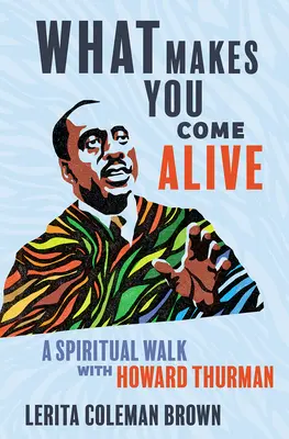 What Makes You Come Alive: Duchowa wędrówka z Howardem Thurmanem - What Makes You Come Alive: A Spiritual Walk with Howard Thurman