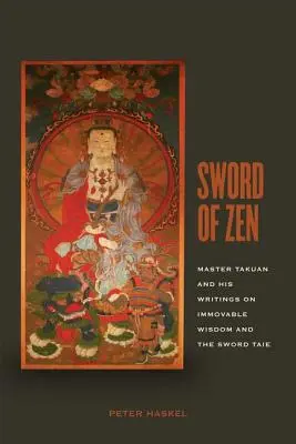 Miecz Zen: Mistrz Takuan i jego pisma o niewzruszonej mądrości i opowieści o mieczu - Sword of Zen: Master Takuan and His Writings on Immovable Wisdom and the Sword Tale