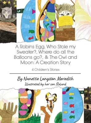 4 historie dla dzieci: A Robins Egg, Who Stole my Sweater?, Where do all the Balloons go?, & The Owl and Moon: Opowieść o stworzeniu - 4 Children's Stories: A Robins Egg, Who Stole my Sweater?, Where do all the Balloons go?, & The Owl and Moon: A Creation Story