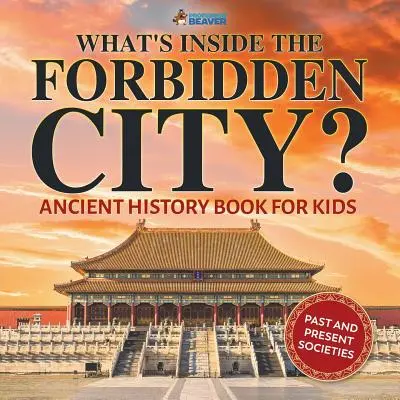 Co znajduje się w Zakazanym Mieście? Książka o historii starożytnej dla dzieci - dawne i obecne społeczeństwa - What's Inside the Forbidden City? Ancient History Book for Kids Past and Present Societies