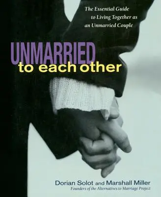 Bez ślubu: Niezbędny przewodnik po życiu razem i pozostaniu razem - Unmarried to Each Other: The Essential Guide to Living Together and Staying Together