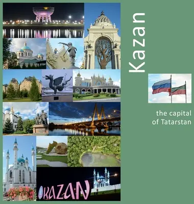 Kazań: stolica Tatarstanu: Podróż fotograficzna - Kazan: The Capital of Tatarstan: A Photo Travel Experience