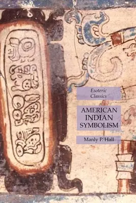 Symbolika Indian amerykańskich: Ezoteryczna klasyka - American Indian Symbolism: Esoteric Classics