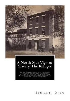 Spojrzenie na niewolnictwo od północnej strony. The Refugee: Or the Narratives of Fugitive Slaves in Canada. Related by Themselves, with an Account of the History and C - A North-Side View of Slavery. The Refugee: Or the Narratives of Fugitive Slaves in Canada. Related by Themselves, with an Account of the History and C