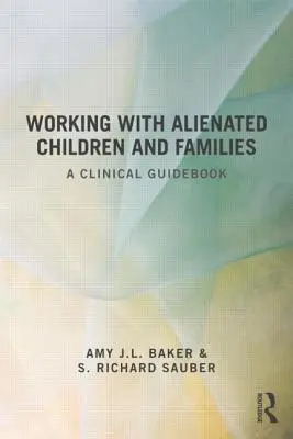Praca z wyobcowanymi dziećmi i rodzinami: Poradnik kliniczny - Working With Alienated Children and Families: A Clinical Guidebook