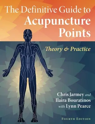 Ostateczny przewodnik po punktach akupunktury: Teoria i praktyka - The Definitive Guide to Acupuncture Points: Theory and Practice