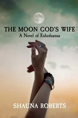 Żona Boga Księżyca: powieść o Enheduannie - The Moon God's Wife: A Novel of Enheduanna