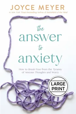 Odpowiedź na lęk: Jak uwolnić się od tyranii niespokojnych myśli i zmartwień - The Answer to Anxiety: How to Break Free from the Tyranny of Anxious Thoughts and Worry