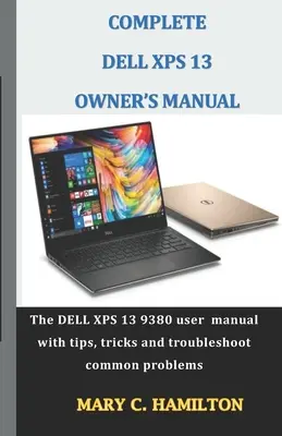 Kompletna instrukcja obsługi Dell XPS: Podręcznik użytkownika DELL XPS 13 9380 z poradami, sztuczkami i rozwiązywaniem typowych problemów - Complete Dell XPS Owner's Manual: The DELL XPS 13 9380 user manual with tips, tricks and troubleshoot common problems