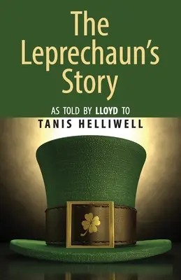 The Leprechaun's Story: Opowiedziana przez Lloyda Tanis Helliwell - The Leprechaun's Story: As told by Lloyd to Tanis Helliwell