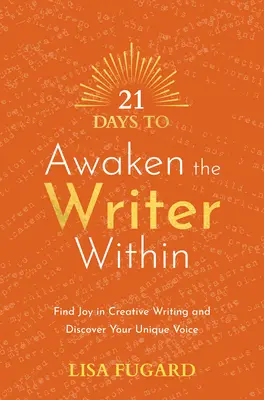 21 dni na obudzenie w sobie pisarza: Znajdź radość w kreatywnym pisaniu i odkryj swój wyjątkowy głos - 21 Days to Awaken the Writer Within: Find Joy in Creative Writing and Discover Your Unique Voice